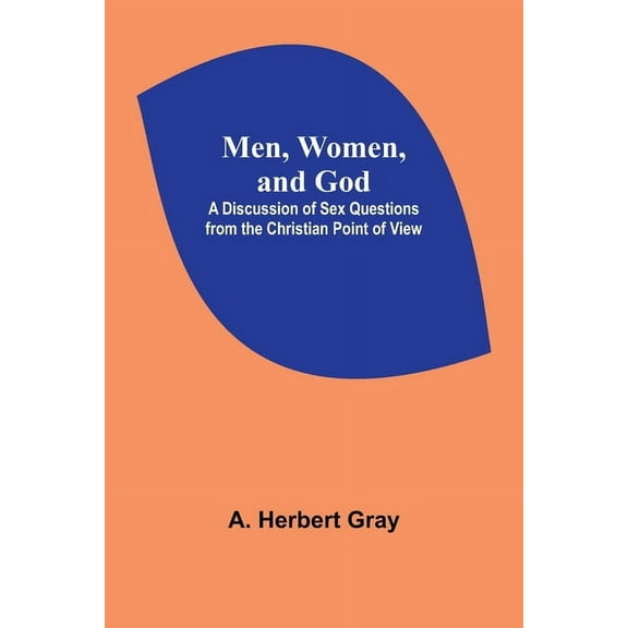 Men, Women, and God; A Discussion of Sex Questions from the Christian Point of View, (Paperback)