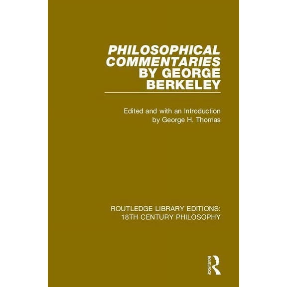 Routledge Library Editions: 18th Century Philosophical Commentaries by George Berkeley: Transcribed From the Manuscript and Edited with an Introduction by George, (Paperback)