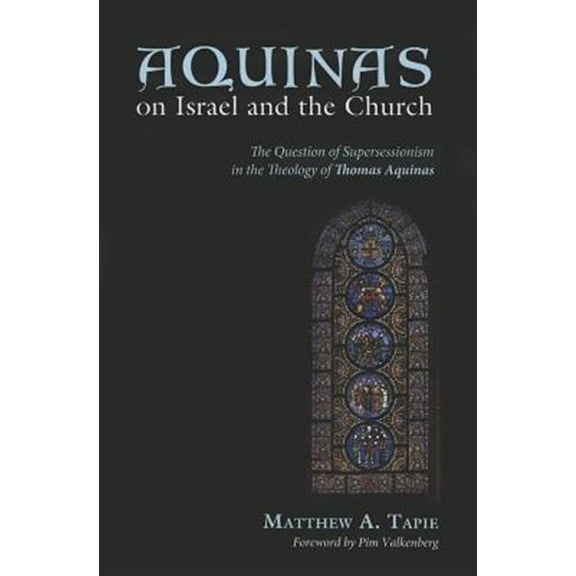 Pre-Owned Aquinas on Israel and the Church: The Question of Supersessionism in the Theology of Thomas Aquinas (Paperback)