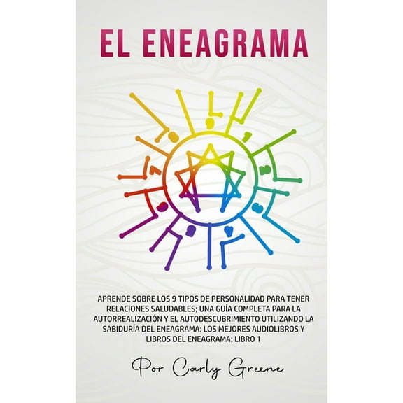 El Eneagrama: Aprende Sobre los 9 Tipos de Personalidad para Tener Relaciones Saludables. Una GuÃ­a Completa para la Auto, (Paperback)