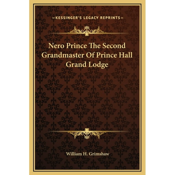 Nero Prince The Second Grandmaster Of Prince Hall Grand Lodge, (Hardcover)