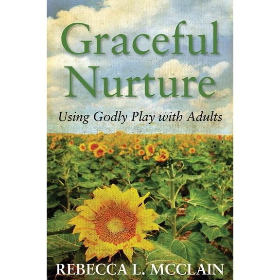 Graceful Nurture: Using Godly Play with Adults, (Paperback)