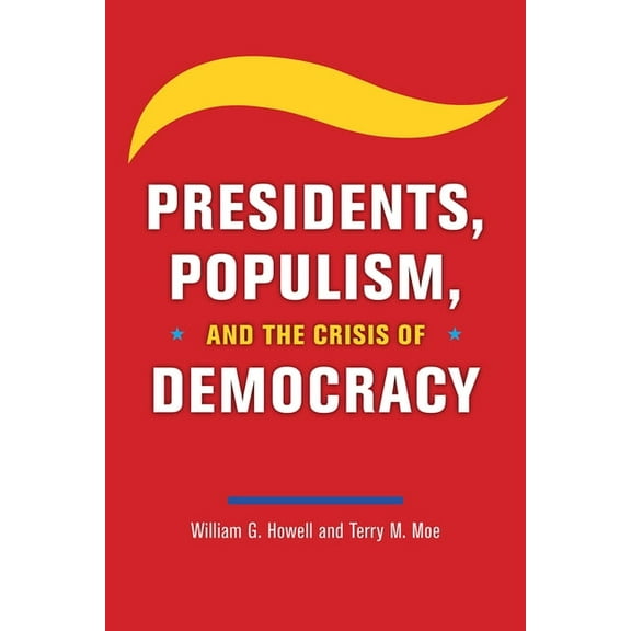 Presidents, Populism, and the Crisis of Democracy, (Hardcover)