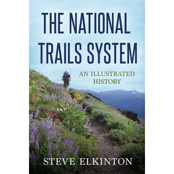 The National Trails System : An Illustrated History (Paperback)