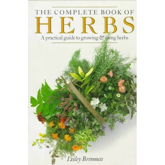 Pre-Owned The Complete Book of Herbs: A Practical Guide to Growing and Using Herbs (Hardcover) 0670818941 9780670818945