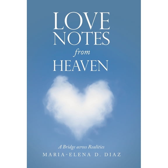 Love Notes from Heaven : A Bridge Across Realities (Hardcover)