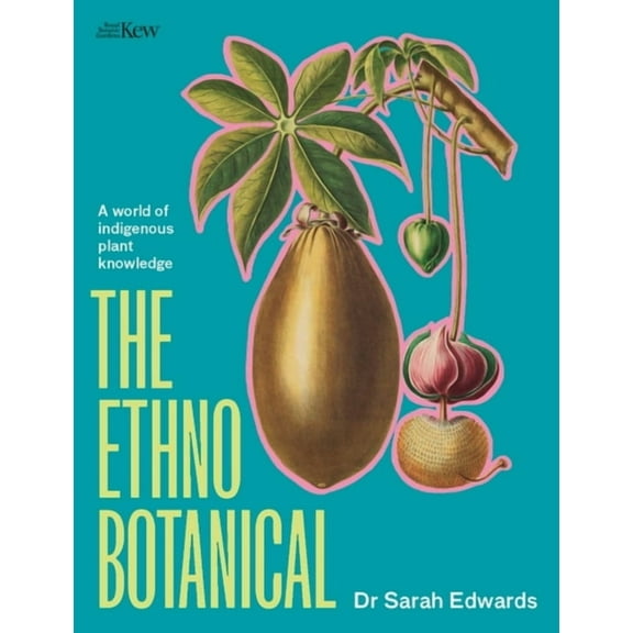 The Ethnobotanical : A world tour of indigenous plant knowledge (Hardcover)
