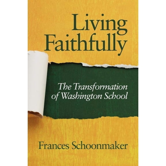 Living Faithfully: The Transformation of Washington School, (Paperback)