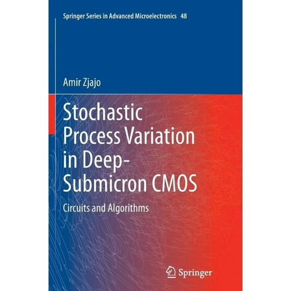Springer Advanced Microelectronics Stochastic Process Variation in Deep-Submicron CMOS: Circuits and Algorithms, Book 48, (Paperback)
