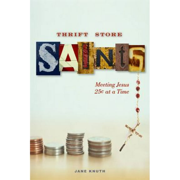 Pre-Owned Thrift Store Saints: Meeting Jesus 25 Cents at a Time (Paperback) 0829433015 9780829433012