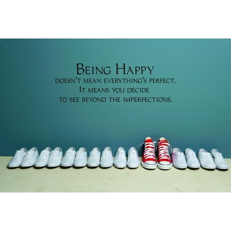 Do It Yourself Wall Decal Sticker Being Happy Doesn t Mean Everything s Perfect. It Means You Decide To See Beyond The Imperfections 16×24 Do It Yourself Wall Decal Sticker Being Happy Doesn t Mean Everything s Perfect. It Means You Decide To See Beyond The Imperfections 16×24