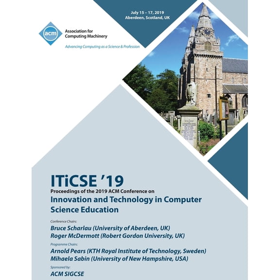 ITiCSE '19: Proceedings of the 2019 ACM Conference on Innovation and Technology in Computer Science Education (Paperback)