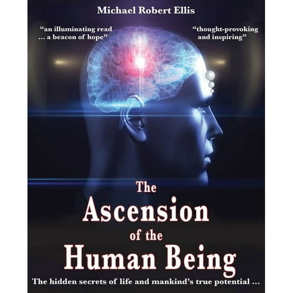 The Ascension of the Human Being: The hidden secrets of life and mankind's true potential..., (Paperback)
