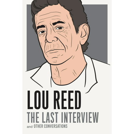 Lou Reed: The Last Interview : and Other (Lou Reed Sweet Jane Best Live Version)