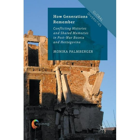 Global Diversities How Generations Remember: Conflicting Histories and Shared Memories in Post-War Bosnia and Herzegovina, (Hardcover)