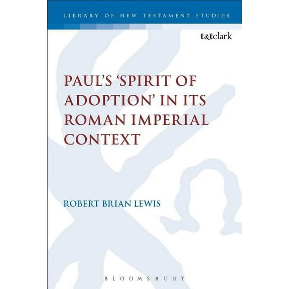 Library of New Testament Studies Paul's 'Spirit of Adoption' in Its Roman Imperial Context, (Hardcover)