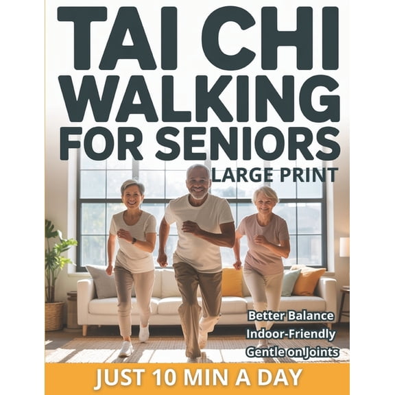Tai Chi Walking for Seniors: The Healing Walk Method for Better Balance, Calm, and Low-Impact Indoor Exercise-No Equipme, (Paperback)