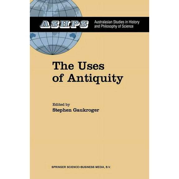 Studies in History and Philosophy of Sci The Uses of Antiquity: The Scientific Revolution and the Classical Tradition, Book 10, (Paperback)