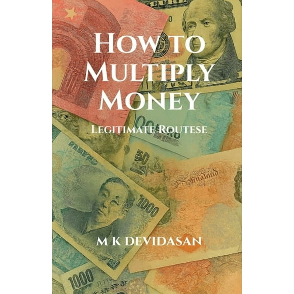 How to Multiply Money: Legitimate Routes, (Paperback)