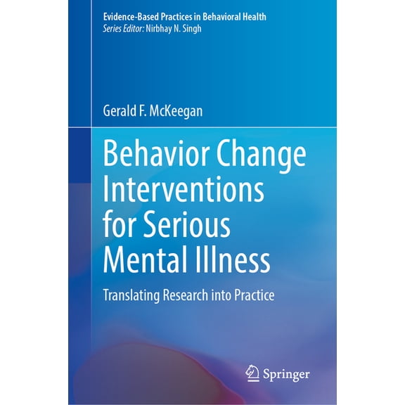 Evidence-Based Practices in Behavioral H Behavior Change Interventions for Serious Mental Illness: Translating Research Into Practice, (Hardcover)