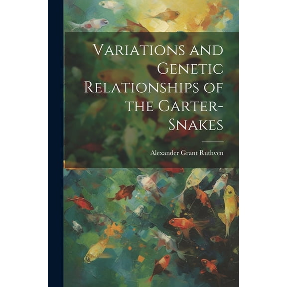 Variations and Genetic Relationships of the Garter-snakes (Paperback)