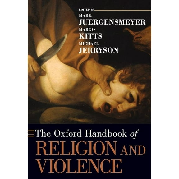 Oxford Handbooks The Oxford Handbook of Religion and Violence, (Paperback)