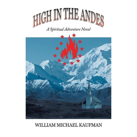 High in the Andes: A Spiritual Adventure Novel (Paperback) by William Michael Kaufman