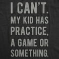thumbnail image 2 of Womens I Cant My Kid Has Practice A Game Or Something T shirt Funny Best Mom Tee Womens Graphic Tees, 2 of 9