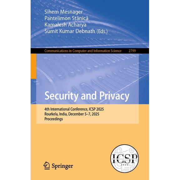 Communications in Computer and Informati Security and Privacy: 4th International Conference, Icsp 2025, Rourkela, India, December 5-7, 2025, Proceedings, Book 2799, (Paperback)