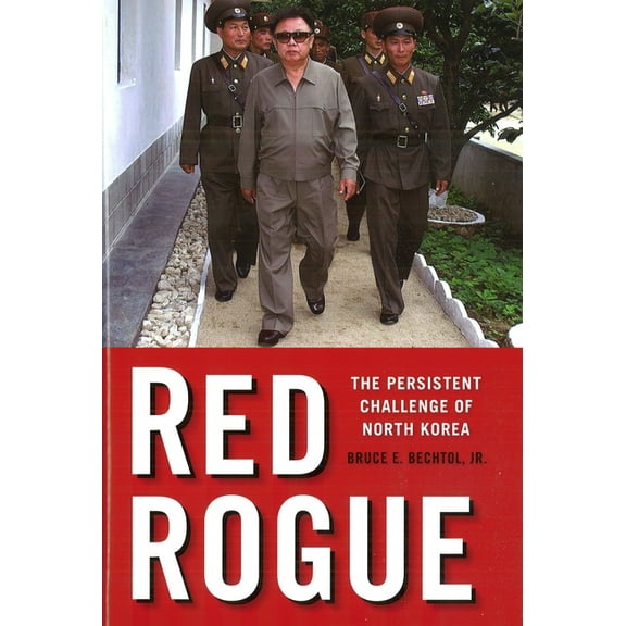 Red Rogue: The Persistent Challenge of North Korea, (Hardcover)