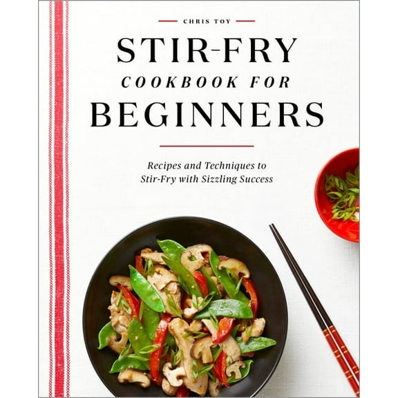 Stir-Fry Cookbook for Beginners: Recipes and Techniques to Stir-Fry with Sizzling Success, (Paperback)