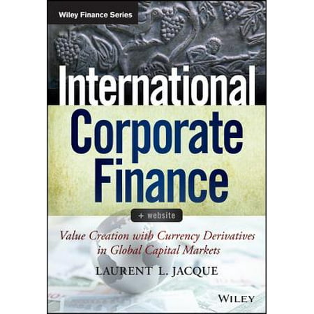 International Corporate Finance : Value Creation with Currency Derivatives in Global Capital