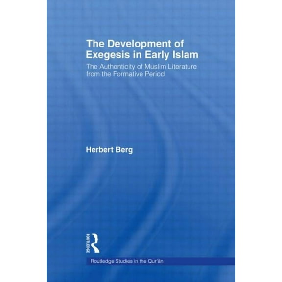 Routledge Studies in the Qur'an The Development of Exegesis in Early Islam: The Authenticity of Muslim Literature from the Formative Period, (Paperback)