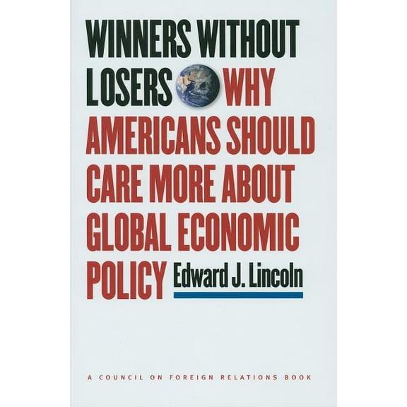 Council on Foreign Relations Book Winners Without Losers: Why Americans Should Care More about Global Economic Policy, (Hardcover)