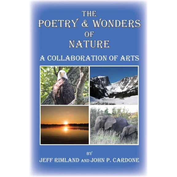 The Poetry & Wonders Of Nature: A Collaboration of Arts, (Paperback)