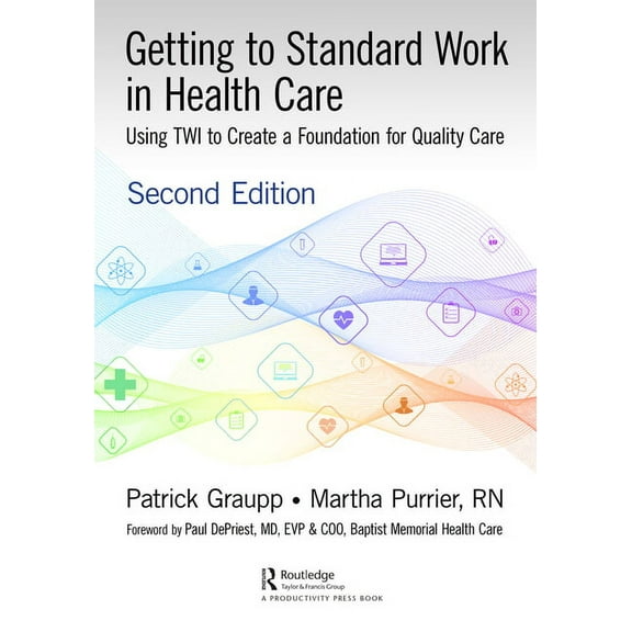 Getting to Standard Work in Health Care: Using TWI to Create a Foundation for Quality Care, (Hardcover)