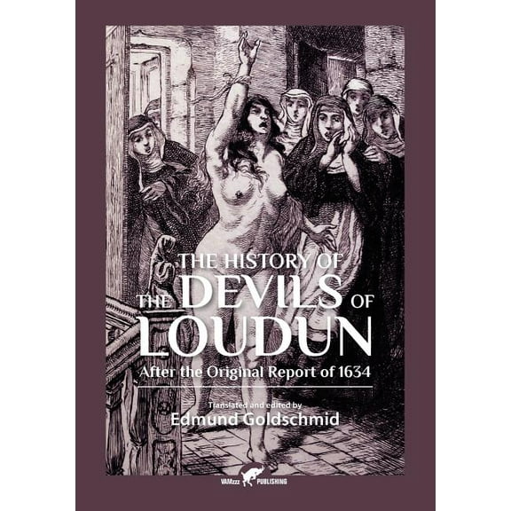 The History of the Devils of Loudun: After the Original Report of 1634, (Paperback)