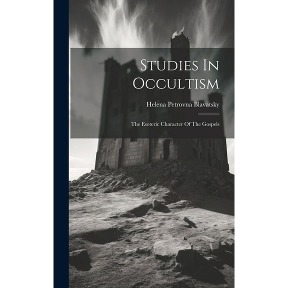 Studies In Occultism: The Esoteric Character Of The Gospels, (Hardcover)