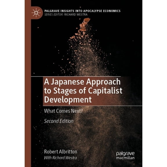 Palgrave Insights Into Apocalypse Econom A Japanese Approach to Stages of Capitalist Development: What Comes Next?, (Paperback)