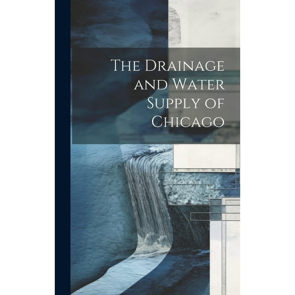 The Drainage and Water Supply of Chicago (Hardcover)