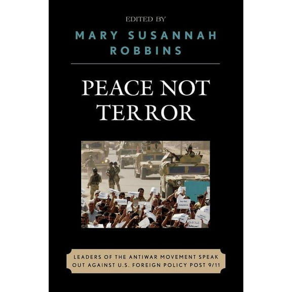Peace Not Terror: Leaders of the Antiwar Movement Speak Out Against U.S. Foreign Policy Post 9/11, (Paperback)