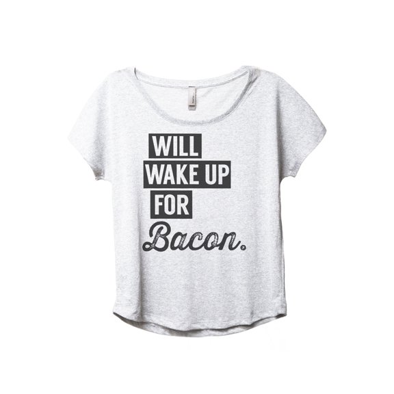 Will Wake Up for Bacon Women's Fashion Slouchy Dolman T-Shirt Tee Heather White 2X-Large