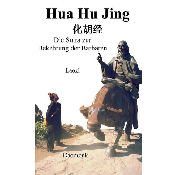 Hua Hu Jing: Die Sutra zur Bekehrung der Barbaren, (Paperback)