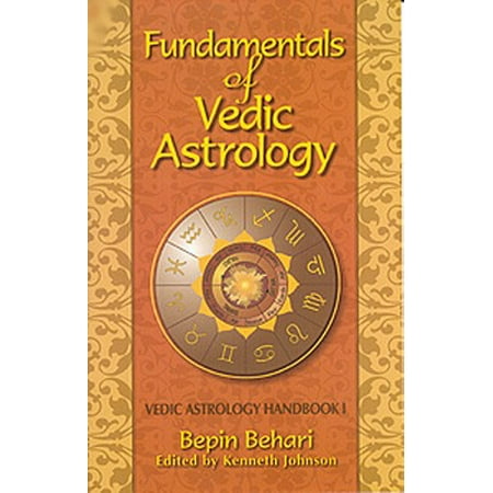 Fundamentals of Vedic Astrology: Vedic Astrologer's Handbook Vol. I