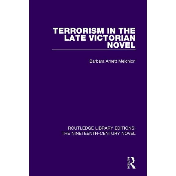 Routledge Library Editions: The Nineteen Terrorism in the Late Victorian Novel, Book 28, (Paperback)