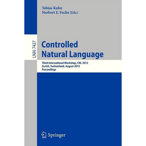 Controlled Natural Language: Third International Workshop, Cnl 2012, Zurich, Switzerland, August 29-31, 2012, Proceeding, (Paperback)
