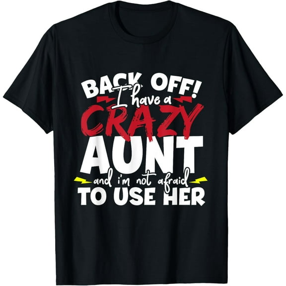 Back Off I Have A Crazy Aunt Nieces T-Shirt