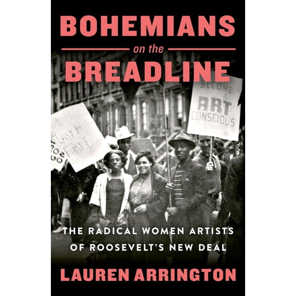 Bohemians on the Breadline: The Radical Women Artists of Roosevelt's New Deal, (Hardcover)