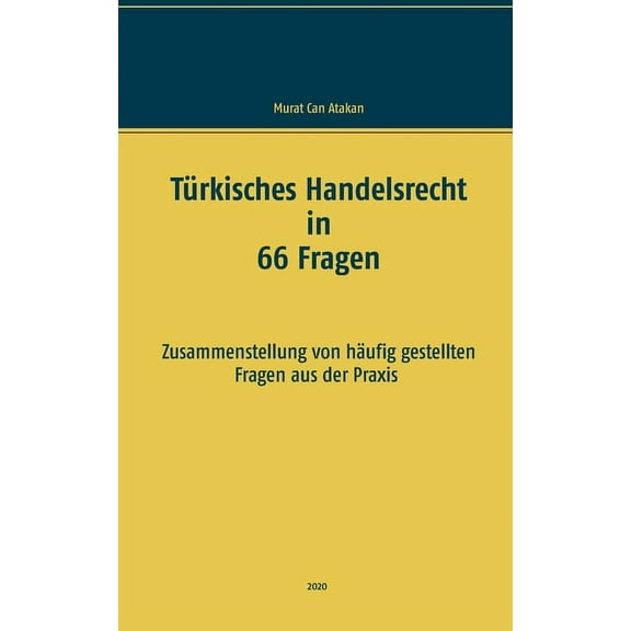 Türkisches Handelsrecht in 66 Fragen: Zusammenstellung von häufig gestellten Fragen aus der Praxis, (Paperback)