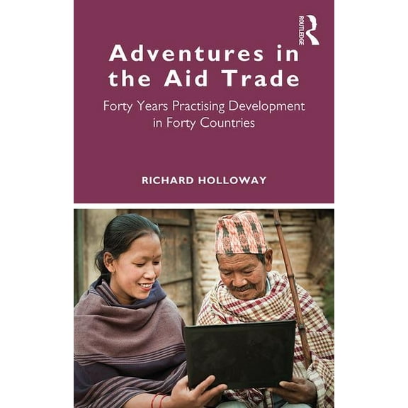 Adventures in the Aid Trade: Forty Years Practising Development in Forty Countries, (Paperback)